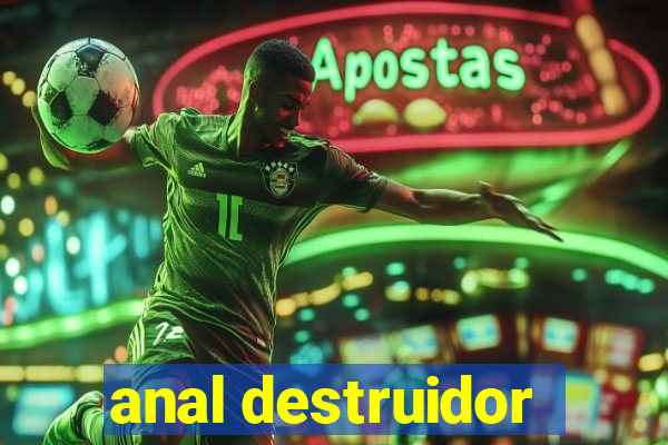 anal destruidor